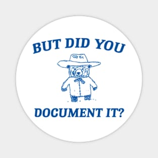 But Did You Document It, Retro Cartoon T Shirt, Weird T Shirt, Meme T Shirt, Trash Panda T Shirt, Unisex Magnet